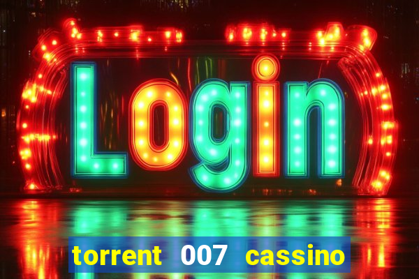 torrent 007 cassino royale legendado